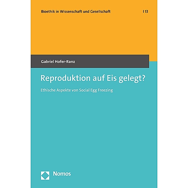 Reproduktion auf Eis gelegt? / Bioethik in Wissenschaft und Gesellschaft Bd.13, Gabriel Hofer-Ranz