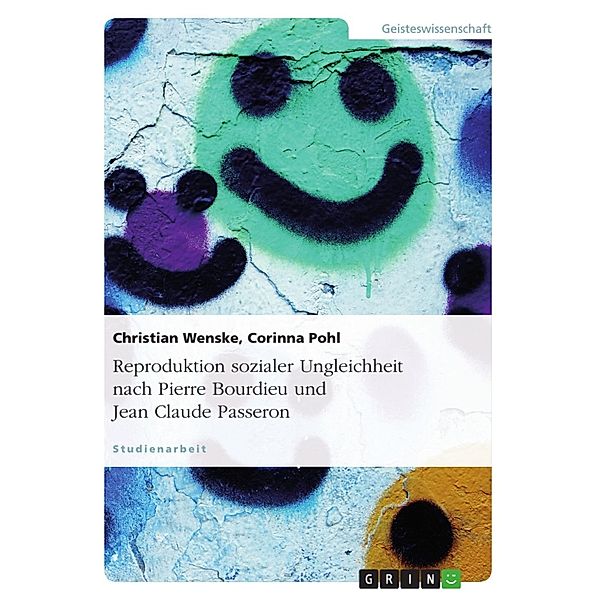 Reproduktion sozialer Ungleichheit nach Pierre Bourdieu und Jean Claude Passeron, Christian Wenske, Corinna Pohl