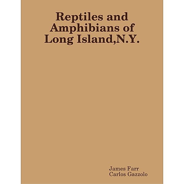 Reptiles and Amphibians of Long Island N Y, James Farr, Carlos Gazzola