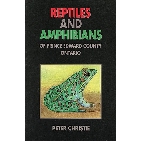 Reptiles and Amphibians of Prince Edward County, Ontario, Peter Christie