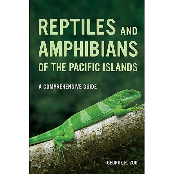 Reptiles and Amphibians of the Pacific Islands, George R. Zug