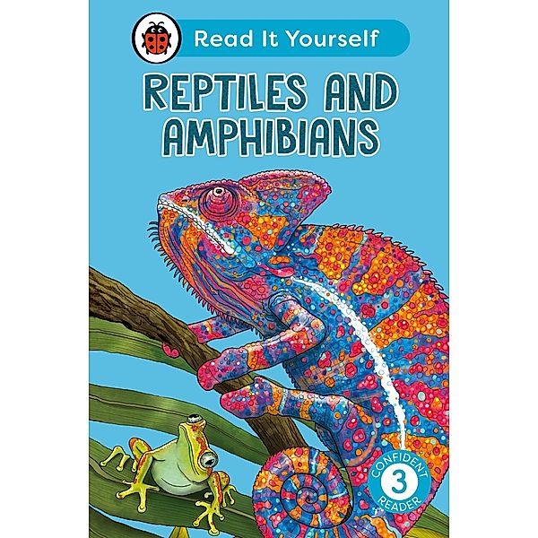 Reptiles and Amphibians: Read It Yourself - Level 3 Confident Reader / Read It Yourself, Ladybird