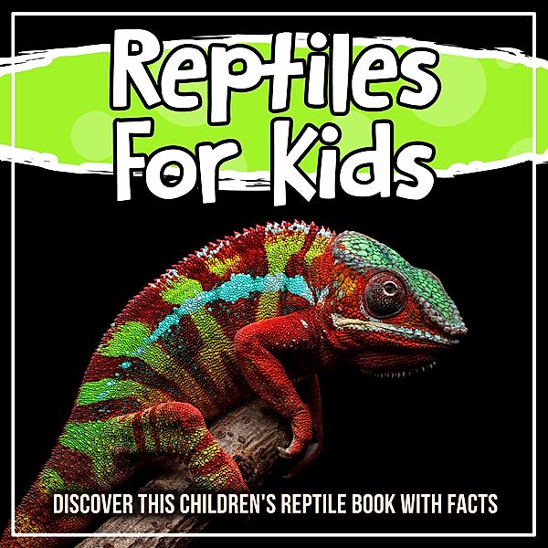 Reptiles For Kids: Discover This Children's Reptile Book With Facts / Bold Kids, Bold Kids