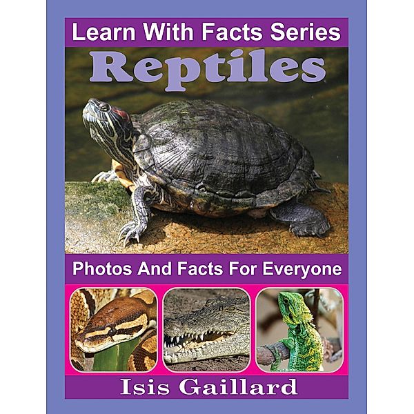 Reptiles Photos and Facts for Everyone (Learn With Facts Series, #123) / Learn With Facts Series, Isis Gaillard