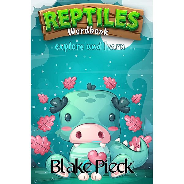 Reptiles Wordbook (Wordbuddies, #1) / Wordbuddies, Blake Pieck