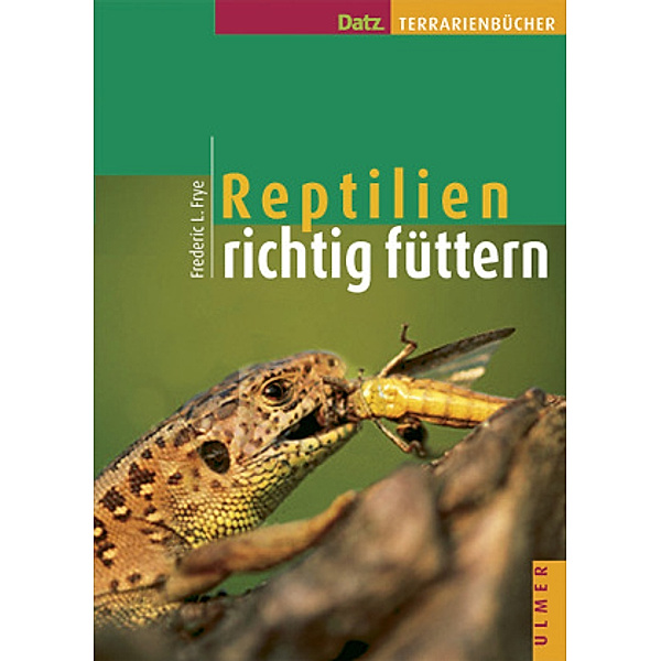 Reptilien richtig füttern, Frederic L Frye