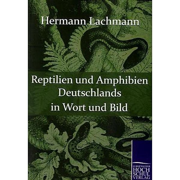 Reptilien und Amphibien Deutschlands in Wort und Bild, Hermann Lachmann
