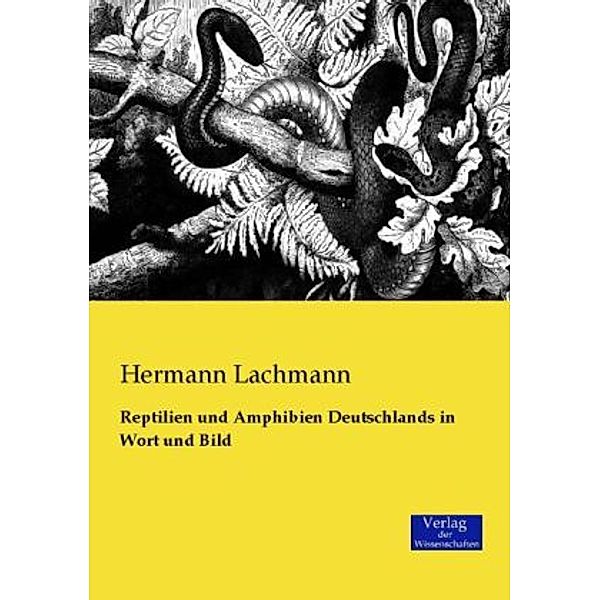 Reptilien und Amphibien Deutschlands in Wort und Bild, Hermann Lachmann
