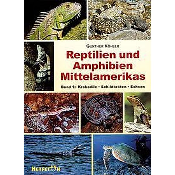 Reptilien und Amphibien Mittelamerikas: Bd.1 Krokodile, Schildkröten, Echsen, Gunther Köhler