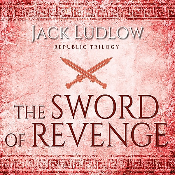 Republic Trilogy - 2 - The Sword of Revenge, Jack Ludlow