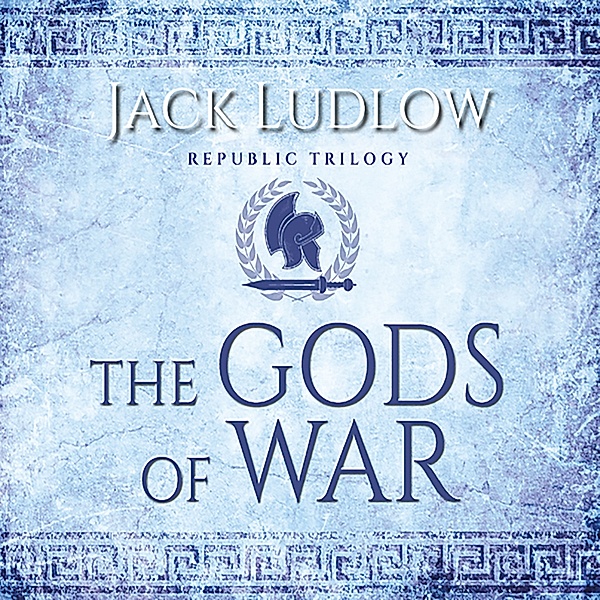 Republic Trilogy - 3 - The Gods of War, Jack Ludlow