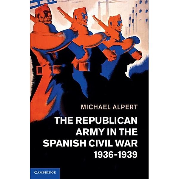 Republican Army in the Spanish Civil War, 1936-1939, Michael Alpert