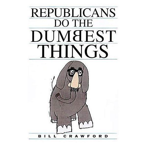 Republicans Do the Dumbest Things, Bill Crawford