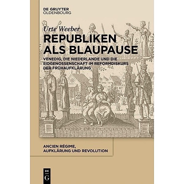 Republiken als Blaupause / Ancien Régime, Aufklärung und Revolution Bd.42, Urte Weeber