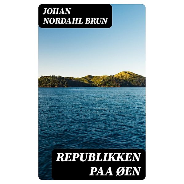 Republikken paa Øen, Johan Nordahl Brun