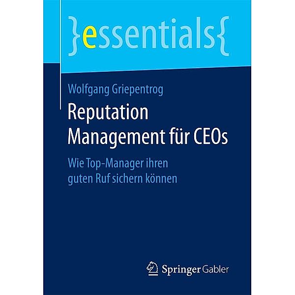 Reputation Management für CEOs / essentials, Wolfgang Griepentrog