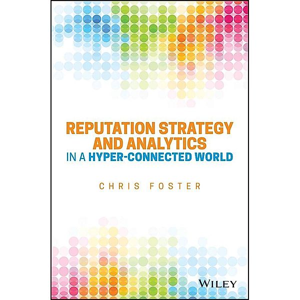 Reputation Strategy and Analytics in a Hyper-Connected World, Chris Foster