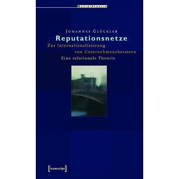 Reputationsnetze / Sozialtheorie, Johannes Glückler
