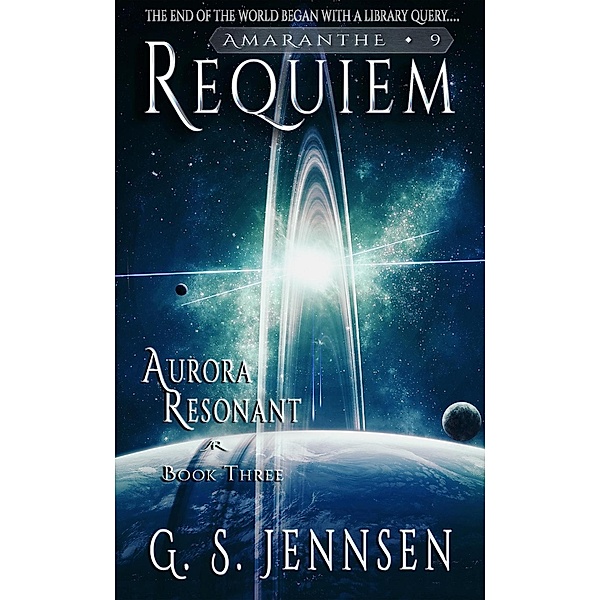 Requiem (Aurora Resonant Book Three) / Amaranthe, G. S. Jennsen