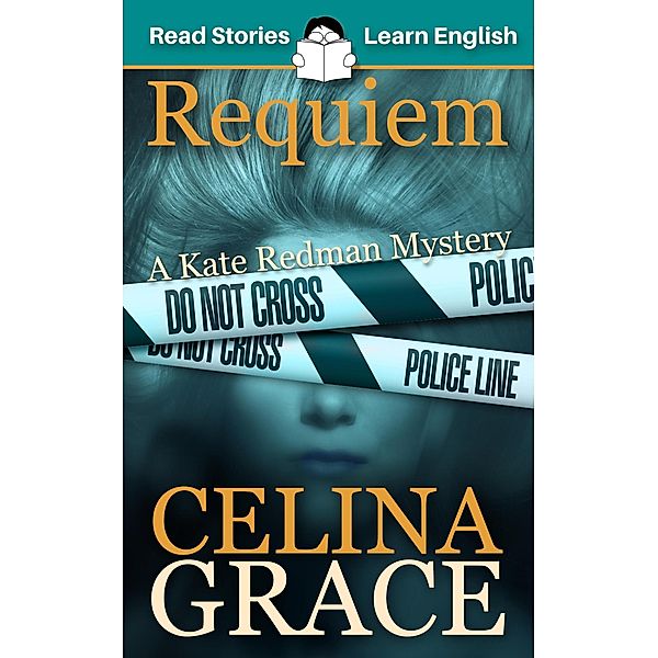 Requiem: CEFR level A2+ (ELT Graded Reader) / The Kate Redman Mysteries, Read Stories - Learn English, Karen Kovacs