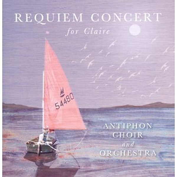 Requiem Concert For Claire, Antiphon Choir and Orchestra