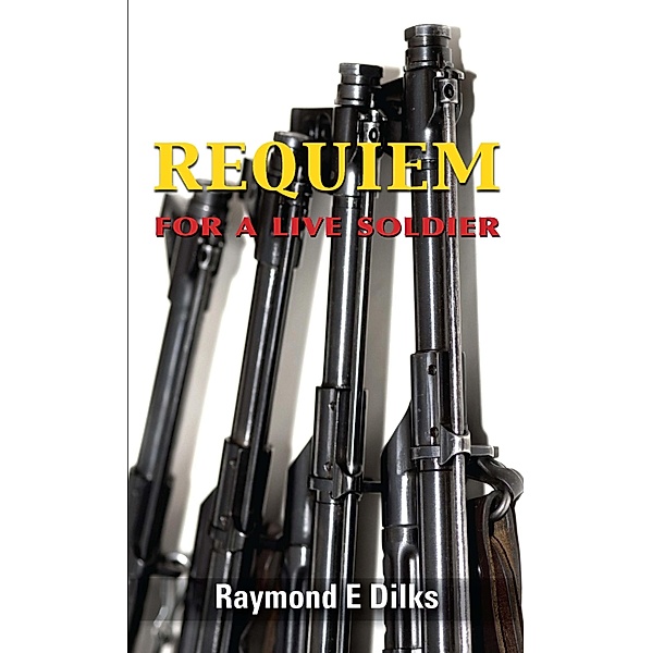 Requiem for a Live Soldier, Raymond E. Dilks