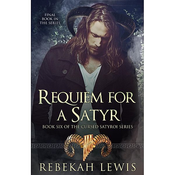Requiem for a Satyr (The Cursed Satyroi, #6) / The Cursed Satyroi, Rebekah Lewis