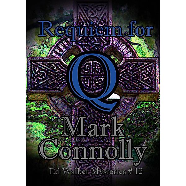 Requiem for Q (Ed Walker Mysteries, #12) / Ed Walker Mysteries, Mark Connolly