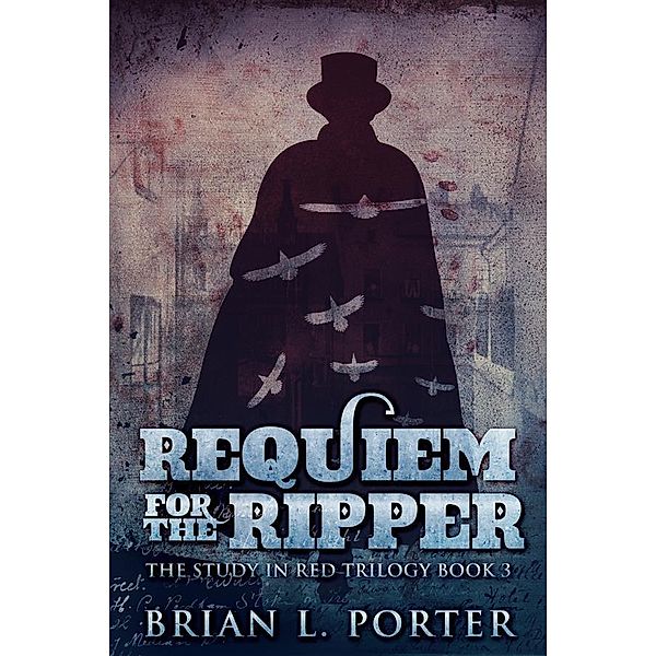 Requiem For The Ripper / The Study In Red Trilogy Bd.3, Brian L. Porter