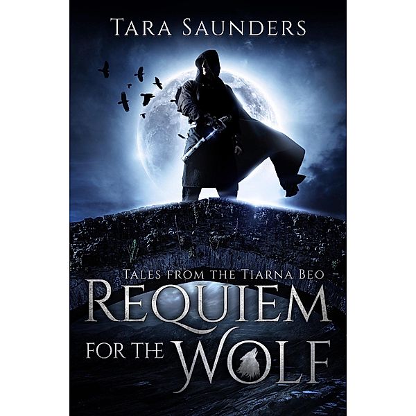 Requiem for the Wolf (Tales from the Tiarna Beo, #1), Tara Saunders