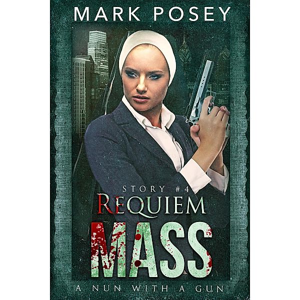 Requiem Mass (A Nun With A Gun, #4) / A Nun With A Gun, Mark Posey