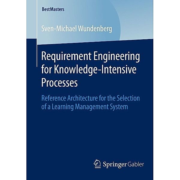 Requirement Engineering for Knowledge-Intensive Processes / BestMasters, Sven-Michael Wundenberg