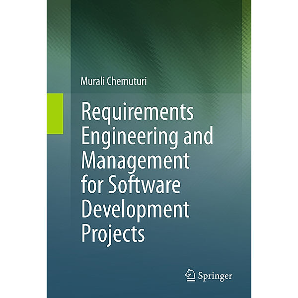 Requirements Engineering and Management for Software Development Projects, Murali Chemuturi