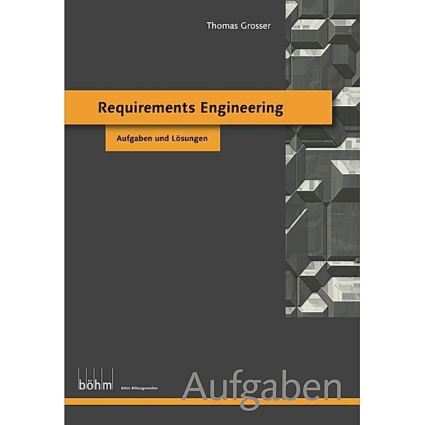 Requirements Engineering (Foundation Level) - Aufgaben und Lösungen / Böhm Bildungsmedien AG, Thomas Grosser