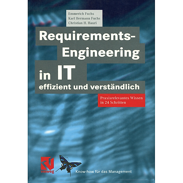 Requirements-Engineering in IT effizient und verständlich, Emmerich Fuchs, Karl Hermann Fuchs, Christian H. Hauri