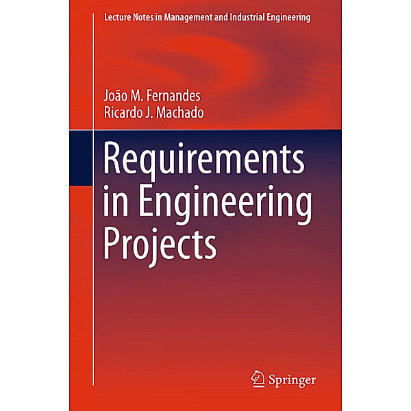 Requirements in Engineering Projects, João M. Fernandes, Ricardo J. Machado