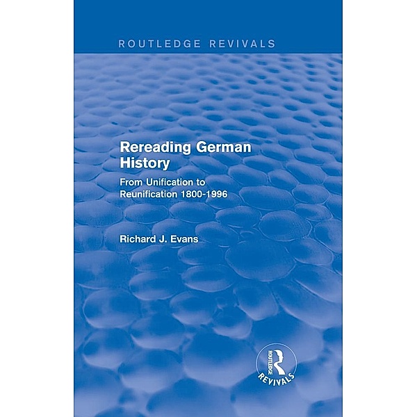 Rereading German History (Routledge Revivals) / Routledge Revivals, Richard J. Evans