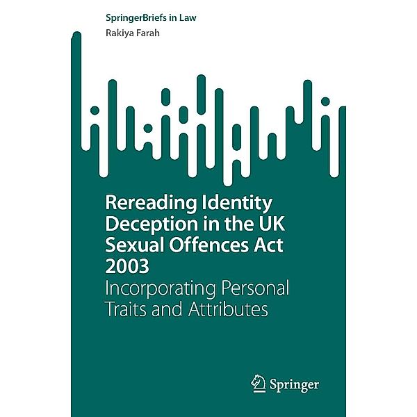 Rereading Identity Deception in the UK Sexual Offences Act 2003 / SpringerBriefs in Law, Rakiya Farah