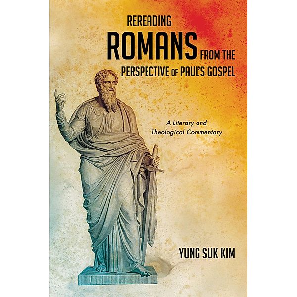 Rereading Romans from the Perspective of Paul's Gospel, Yung Suk Kim