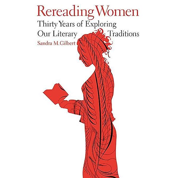 Rereading Women: Thirty Years of Exploring Our Literary Traditions, Sandra M. Gilbert