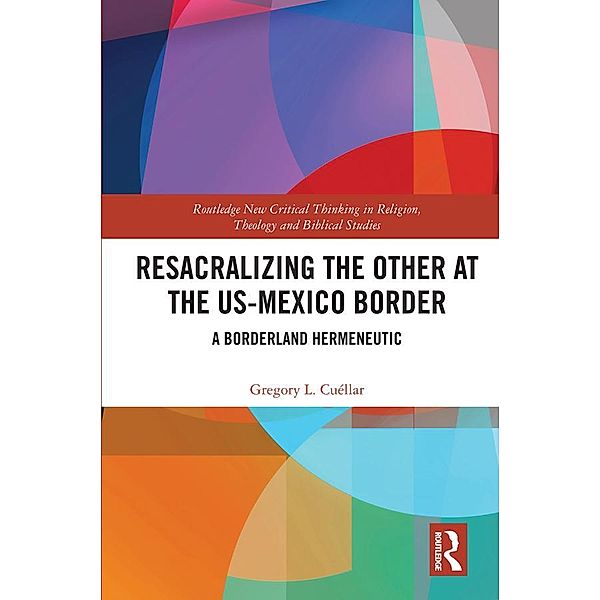 Resacralizing the Other at the US-Mexico Border, Gregory L. Cuéllar