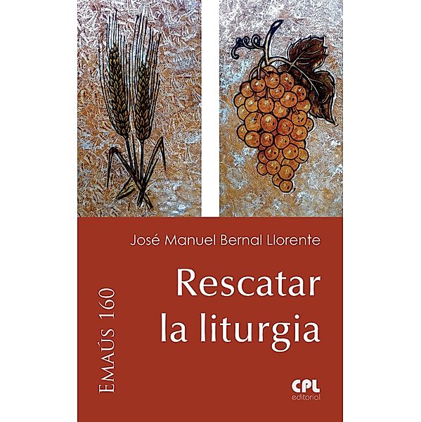 Rescatar la liturgia / Emaús Bd.160, José Manuel Bernal Llorente
