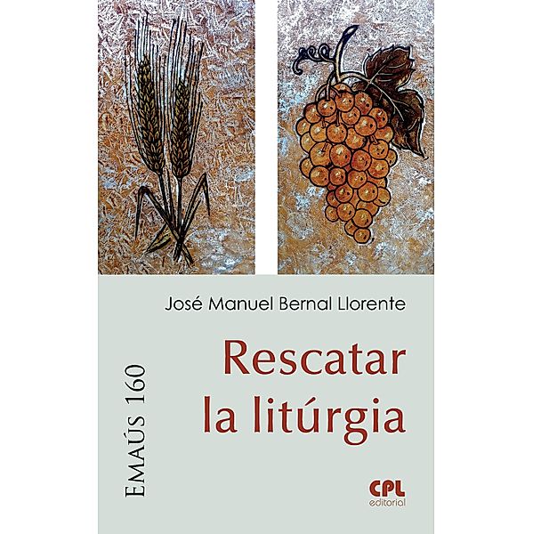 Rescatar la Litúrgia / EMAUS Bd.160, José Manuel Bernal Llorente