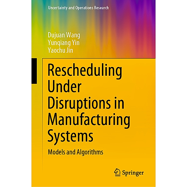 Rescheduling Under Disruptions in Manufacturing Systems, Dujuan Wang, Yunqiang Yin, Yaochu Jin
