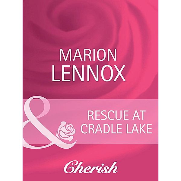 Rescue At Cradle Lake (Mills & Boon Cherish), Marion Lennox