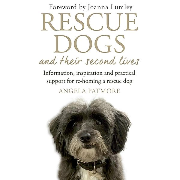 Rescue Dogs and Their Second Lives, Angela Patmore