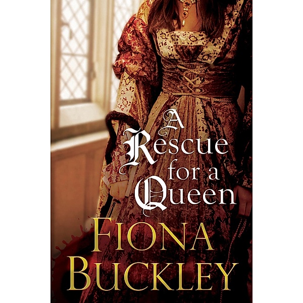Rescue For A Queen, A / A Tudor mystery featuring Ursula Blanchard Bd.11, Fiona Buckley