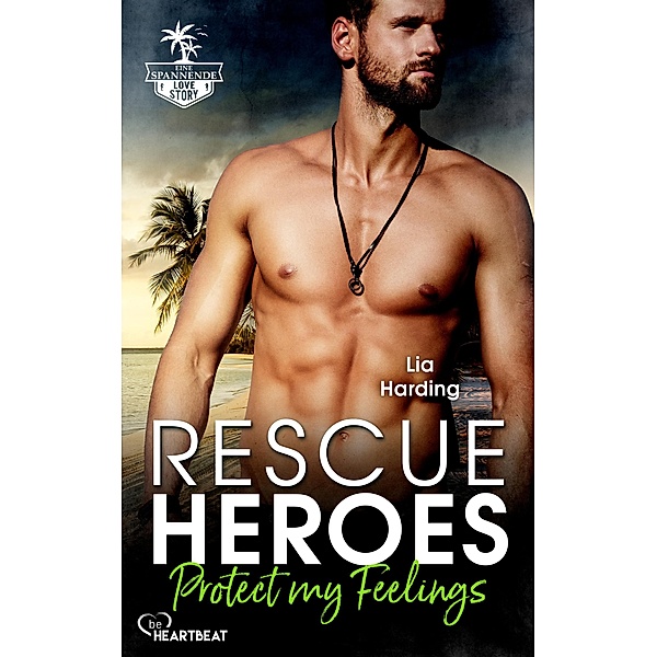 Rescue Heroes - Protect my Feelings / Bahamas-Romantic-Suspense-Reihe Bd.3, Lia Harding