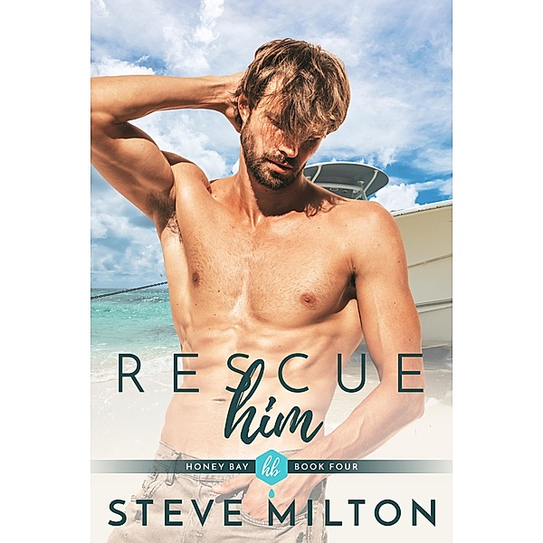 Rescue Him (Honey Bay, #4) / Honey Bay, Steve Milton