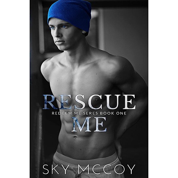 Rescue Me (Redeem Me, #1) / Redeem Me, Sky McCoy